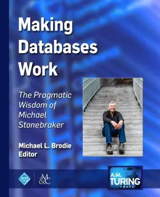 Making Databases Work: Michael Stonebraker pragmatikus bölcsességei - Making Databases Work: The Pragmatic Wisdom of Michael Stonebraker