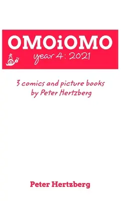 OMOiOMO 4. évfolyam: Peter Hertzberg 2021-ig készült képregényeinek és képeskönyveinek gyűjteménye - OMOiOMO Year 4: the collection of the comics and picture books made by Peter Hertzberg in 2021