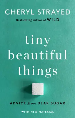 Apró szép dolgok (10. évfordulós kiadás): Tanácsok a kedves cukortól - Tiny Beautiful Things (10th Anniversary Edition): Advice from Dear Sugar