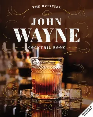 John Wayne: A hivatalos koktélkönyv - John Wayne: The Official Cocktail Book