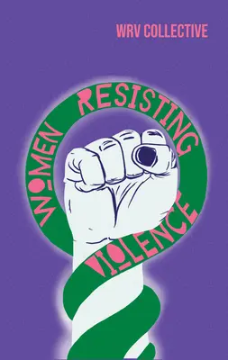 Az erőszaknak ellenálló nők: Hangok és tapasztalatok Latin-Amerikából - Women Resisting Violence: Voices and Experiences from Latin America