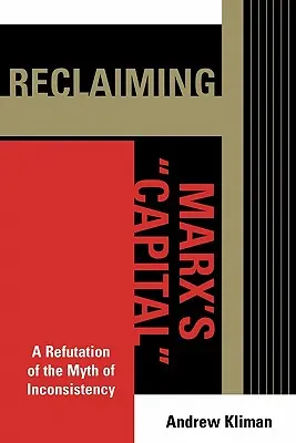 Marx „Tőke” című művének újragondolása: A következetlenség mítoszának cáfolata - Reclaiming Marx's 'Capital': A Refutation of the Myth of Inconsistency