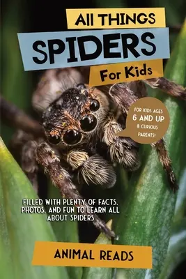 Minden, ami pókok gyerekeknek: Rengeteg tényt, fotót és szórakozást tartalmaz, hogy mindent megtudhassanak a pókokról - All Things Spiders For Kids: Filled With Plenty of Facts, Photos, and Fun to Learn all About Spiders