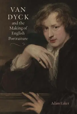 Van Dyck és az angol portréfestészet kialakulása - Van Dyck and the Making of English Portraiture