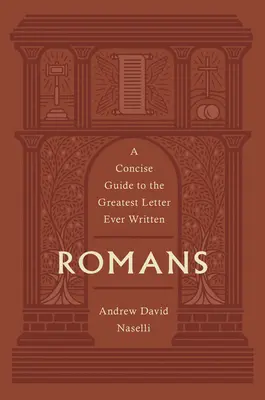 Rómaiakhoz írt levél: Tömör útmutató a valaha írt legnagyobb levélhez - Romans: A Concise Guide to the Greatest Letter Ever Written