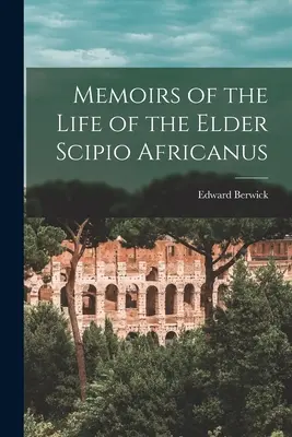 Emlékiratok az idősebb Scipio Africanus életéről - Memoirs of the Life of the Elder Scipio Africanus