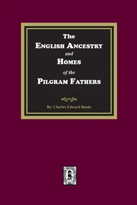 A zarándok atyák angol felmenői és otthonai - The English Ancestry and Homes of the Pilgrim Fathers