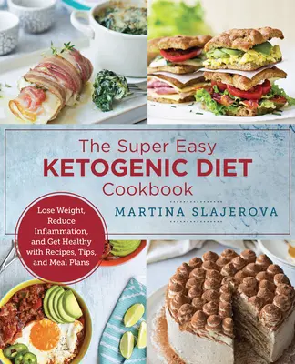 Könnyű keto-főzés: Fogyj le, csökkentsd a gyulladást, és légy egészséges receptekkel, tippekkel és étkezési tervekkel - Easy Keto Cooking: Lose Weight, Reduce Inflammation, and Get Healthy with Recipes, Tips, and Meal Plans