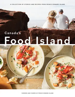 Kanada élelmiszerszigete: Történetek és receptek gyűjteménye az Edward herceg-szigetről - Canada's Food Island: A Collection of Stories and Recipes from Prince Edward Island