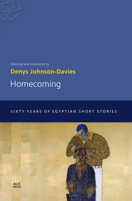 Hazatérés: Hatvan év egyiptomi novellái - Homecoming: Sixty Years of Egyptian Short Stories