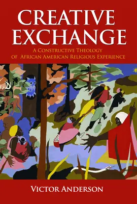 Kreatív csere: Az afroamerikai vallási tapasztalat konstruktív teológiája - Creative Exchange: A Constructive Theology of African American Religious Experience