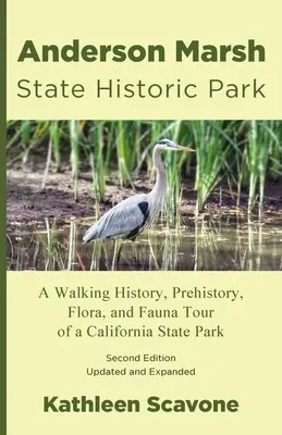 Anderson Marsh State Historic Park: A Walking History, Prehistory, Flora, and Fauna Tour of a California State Park (Kaliforniai Állami Park története, őstörténete, növény- és állatvilága) - Anderson Marsh State Historic Park: A Walking History, Prehistory, Flora, and Fauna Tour of a California State Park