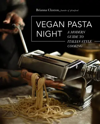 Vegán tésztaest: Modern útmutató az olasz stílusú főzéshez - Vegan Pasta Night: A Modern Guide to Italian-Style Cooking