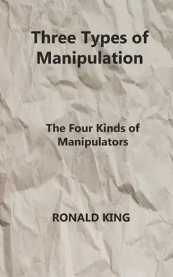 A manipuláció három típusa: A manipulátorok négy fajtája - Three Types of Manipulation: The Four Kinds of Manipulators