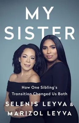 My Sister: How One Sibling's Transition's Changed Us Both - My Sister: How One Sibling's Transition Changed Us Both