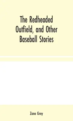 The Redheaded Outfield, and Other Baseball Stories (A vörös hajú szélsőmezőny és más baseballtörténetek) - The Redheaded Outfield, and Other Baseball Stories