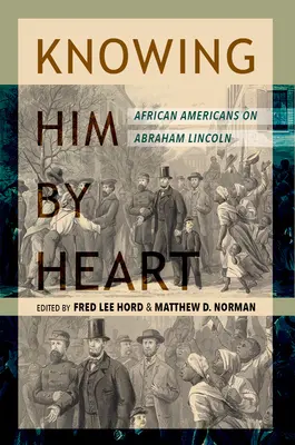 Ismerve őt szívből: Afroamerikaiak Abraham Lincolnról - Knowing Him by Heart: African Americans on Abraham Lincoln