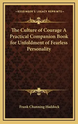 A bátorság kultúrája gyakorlati segédkönyv a félelem nélküli személyiség kibontakoztatásához - The Culture of Courage a Practical Companion Book for Unfoldment of Fearless Personality