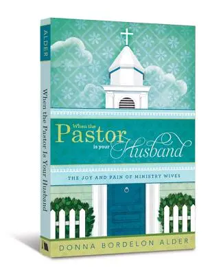 Amikor a lelkész a férjed: A lelkészfeleségek öröme és fájdalma - When the Pastor Is Your Husband: The Joy and Pain of Ministry Wives