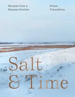 Só és idő: Receptek egy orosz konyhából - Salt & Time: Recipes from a Russian Kitchen