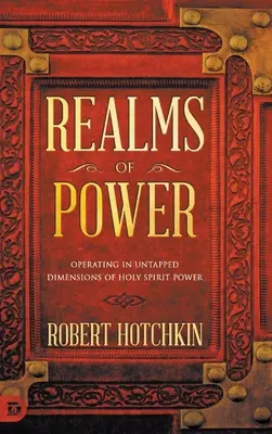 A hatalom birodalmai: A Szentlélek erejének kiaknázatlan dimenzióiban való működés - Realms of Power: Operating in Untapped Dimensions of Holy Spirit Power