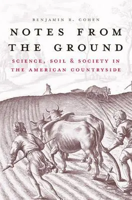 Feljegyzések a terepről: Tudomány, talaj és társadalom az amerikai vidéken - Notes from the Ground: Science, Soil, & Society in the American Countryside