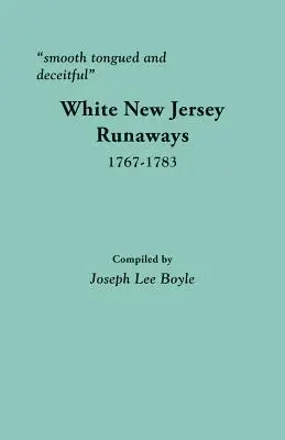 Simulékony nyelvű és álnok: Fehér New Jersey-i szökevények, 1767-1783 - Smooth Tongued and Deceitful: White New Jersey Runaways, 1767-1783