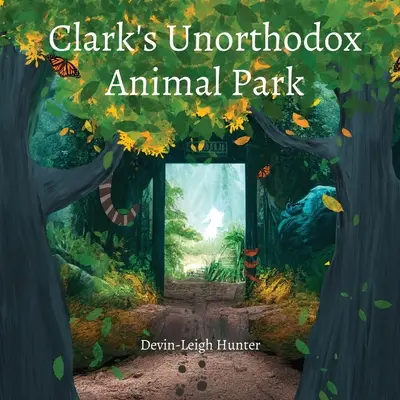 Clark rendhagyó állatparkja - Clark's Unorthodox Animal Park