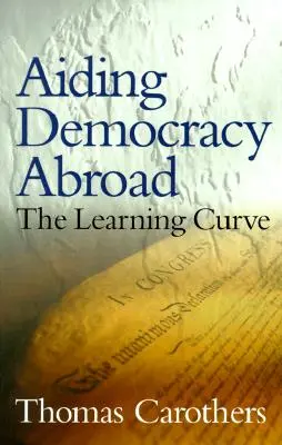 A demokrácia támogatása külföldön: A tanulási görbe - Aiding Democracy Abroad: The Learning Curve