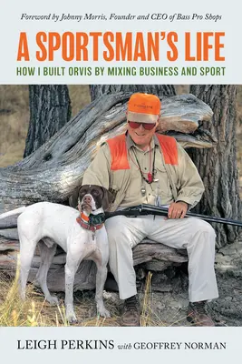 Egy sportoló élete: Hogyan építettem fel az Orvist az üzlet és a sport összekapcsolásával - A Sportsman's Life: How I Built Orvis by Mixing Business and Sport