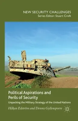 Politikai törekvések és a biztonság veszélyei: Az Egyesült Nemzetek katonai stratégiájának kibontása - Political Aspirations and Perils of Security: Unpacking the Military Strategy of the United Nations