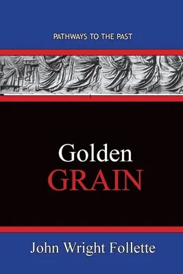 Aranyszemek: Utak a múltba - Golden Grain: Pathways To The Past