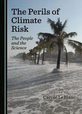 Az éghajlati kockázat veszélyei: az emberek és a tudomány - The Perils of Climate Risk: The People and the Science