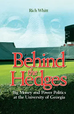 A sövények mögött: Nagy pénz és hatalmi politika a Georgia Egyetemen - Behind the Hedges: Big Money and Power Politics at the University of Georgia