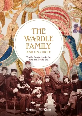 A Wardle család és köre: Textilgyártás a művészeti és kézműves korszakban - The Wardle Family and Its Circle: Textile Production in the Arts and Crafts Era