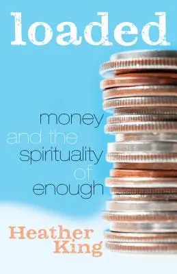 Loaded: A pénz és az elég lelkisége - Loaded: Money and the Spirituality of Enough
