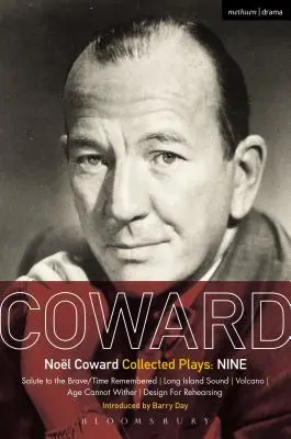 Coward Plays: Kilenc: Salute to the Brave/Time Remembered; Long Island Sound; Volcano; Age Cannot Wather; Design for Rehearsing - Coward Plays: Nine: Salute to the Brave/Time Remembered; Long Island Sound; Volcano; Age Cannot Wither; Design for Rehearsing