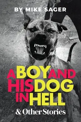 Chlapec a jeho pes v pekle: A další skutečné příběhy - A Boy and His Dog in Hell: And Other True Stories