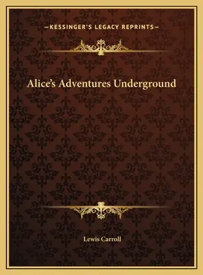 Alice kalandjai a föld alatt - Alice's Adventures Underground