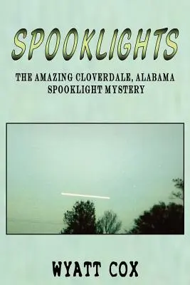 Spooklights: A csodálatos Cloverdale Alabama kísértetfény rejtélye - Spooklights: The Amazing Cloverdale Alabama Spooklight Mystery