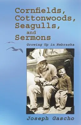 Kukoricaföldek, pamutfák, sirályok és prédikációk: Growing Up in Nebraska - Cornfields, Cottonwoods, Seagulls, and Sermons: Growing Up in Nebraska