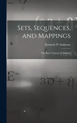 Halmazok, sorozatok és leképezések: az analízis alapfogalmai - Sets, Sequences, and Mappings: the Basic Concepts of Analysis