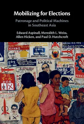 Mozgósítás a választásokért: Mecenatúra és politikai gépezetek Délkelet-Ázsiában - Mobilizing for Elections: Patronage and Political Machines in Southeast Asia