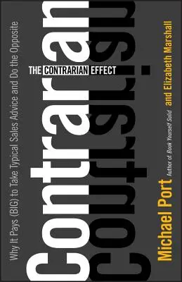 Az ellentmondásos hatás: Miért kifizetődő (nagy) a tipikus értékesítési tanácsok elfogadása és az ellenkezője - The Contrarian Effect: Why It Pays (Big) to Take Typical Sales Advice and Do the Opposite