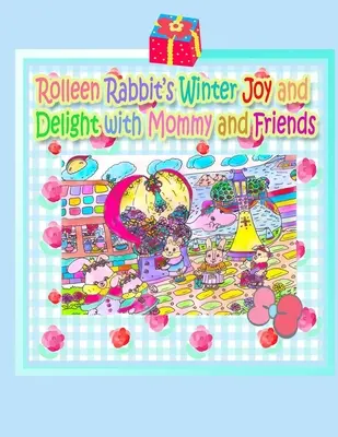 Rolleen Nyuszi téli öröme és gyönyöre a mamival és barátaival - Rolleen Rabbit's Winter Joy and Delight with Mommy and Friends