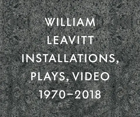 William Leavitt: Installációk, darabok, videók, 1970-2018 - William Leavitt: Installations, Plays, Video, 1970-2018