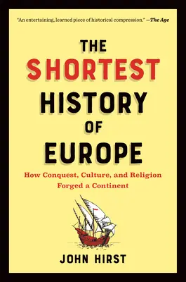 Európa legrövidebb története: Hogyan kovácsolt a hódítás, a kultúra és a vallás egy kontinenst - egy újramesélés napjainkra - The Shortest History of Europe: How Conquest, Culture, and Religion Forged a Continent--A Retelling for Our Times