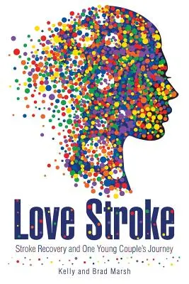 Szerelmi ütés: Stroke Recovery és egy fiatal pár útja - Love Stroke: Stroke Recovery and One Young Couple's Journey