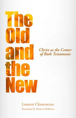 A régi és az új: Krisztus mint mindkét testamentum középpontja - The Old and the New: Christ as the Center of Both Testaments