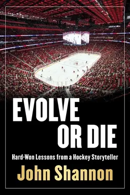 Fejlődj vagy halj meg: Keményen megszerzett leckék egy hokis életéből - Evolve or Die: Hard-Won Lessons from a Hockey Life